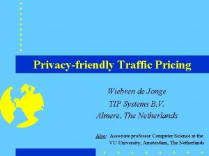 Privacyfriendly Traffic Pricing Wiebren de Jonge TIP Systems