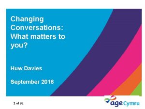Changing Conversations What matters to you Huw Davies