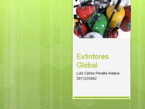 Extintores Global Luis Carlos Peralta Aldana 2011235062 EXTINTORES