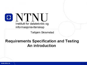 Institutt for datateknikk og informasjonsvitenskap Torbjrn Skramstad Requirements
