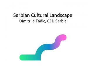 Serbian Cultural Landscape Dimitrije Tadic CED Serbia CED