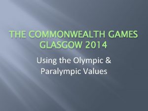 THE COMMONWEALTH GAMES GLASGOW 2014 Using the Olympic