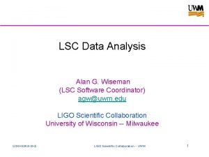 LSC Data Analysis Alan G Wiseman LSC Software