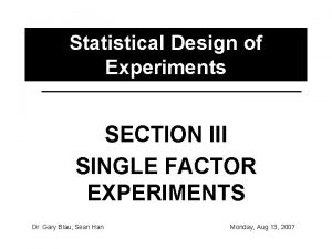 Statistical Design of Experiments SECTION III SINGLE FACTOR