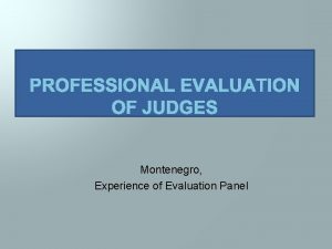 PROFESSIONAL EVALUATION OF JUDGES Montenegro Experience of Evaluation