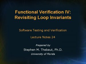 Functional Verification IV Revisiting Loop Invariants Software Testing