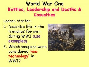 World War One Battles Leadership and Deaths Casualties