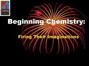 Beginning Chemistry Firing Their Imaginations Importance Nothing is