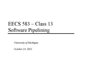 EECS 583 Class 13 Software Pipelining University of