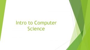 Intro to Computer Science Objectives Define Computer Science
