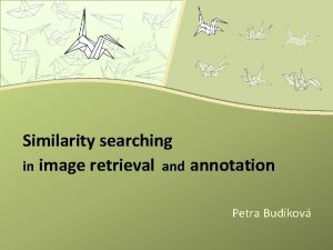 Similarity searching in image retrieval and annotation Petra