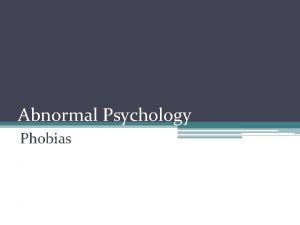 Abnormal Psychology Phobias Definition and Causes Phobia An