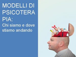 MODELLI DI PSICOTERA PIA Chi siamo e dove