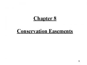 Chapter 8 Conservation Easements 1 Conservation Easements Conservation Chapter 8 Conservation Easements 1 Conservation Easements Conservation