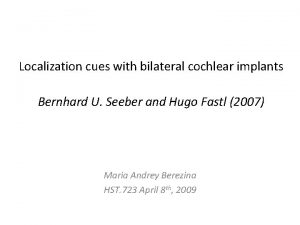 Localization cues with bilateral cochlear implants Bernhard U