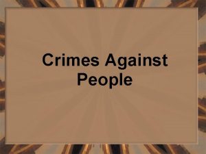 Crimes Against People I Homicide the killing of