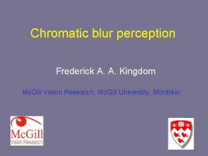 Chromatic blur perception Frederick A A Kingdom Mc