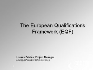 The European Qualifications Framework EQF Loukas Zahilas Project