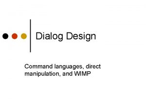 Dialog Design Command languages direct manipulation and WIMP