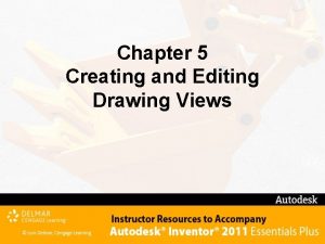 Chapter 5 Creating and Editing Drawing Views Chapter