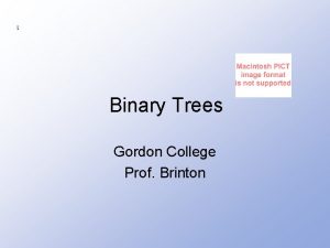 1 Binary Trees Gordon College Prof Brinton Good