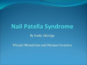 Nail Patella Syndrome By Emily Aldridge NS 215
