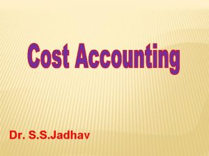 Dr S S Jadhav COST ACCOUNTING ACCT 232