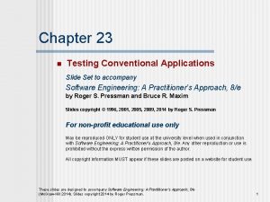 Chapter 23 n Testing Conventional Applications Slide Set