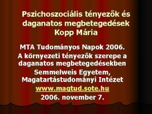 Pszichoszocilis tnyezk s daganatos megbetegedsek Kopp Mria MTA