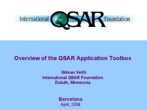 Overview of the QSAR Application Toolbox Gilman Veith