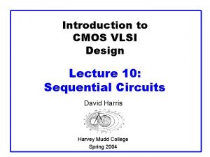 Introduction to CMOS VLSI Design Lecture 10 Sequential