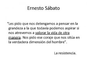 Ernesto Sbato Les pido que nos detengamos a