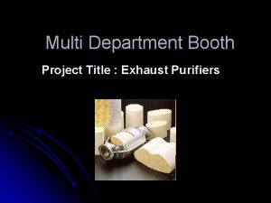 Multi Department Booth Project Title Exhaust Purifiers Present