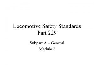 Locomotive Safety Standards Part 229 Subpart A General