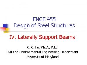 ENCE 455 Design of Steel Structures IV Laterally