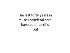 The last forty years in musculoskeletal care have