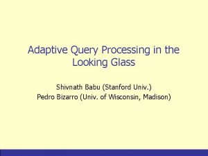 Adaptive Query Processing in the Looking Glass Shivnath