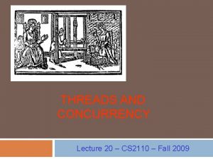 THREADS AND CONCURRENCY Lecture 20 CS 2110 Fall