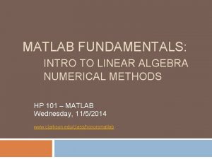 MATLAB FUNDAMENTALS INTRO TO LINEAR ALGEBRA NUMERICAL METHODS