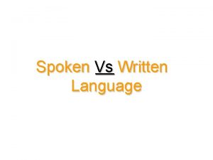 Difference between spoken and written language ppt