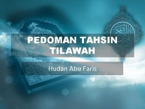 PEDOMAN TAHSIN TILAWAH Hudan Abu Faris Salam Perkenalan