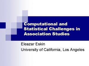 Computational and Statistical Challenges in Association Studies Eleazar