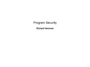 Program Security Richard Newman What is Program Security