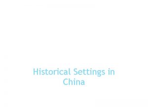 Historical Settings in China Ancient China Ancient Chinese