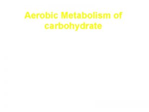 Aerobic Metabolism of carbohydrate The three stages of