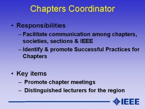 Chapters Coordinator Responsibilities Facilitate communication among chapters societies