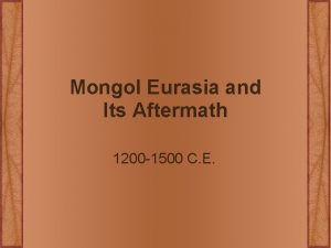 Mongol Eurasia and Its Aftermath 1200 1500 C