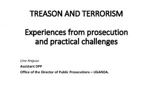 TREASON AND TERRORISM Experiences from prosecution and practical