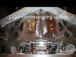 LIGO commissioning update Nicolas Smith LIGO MITLHO LVC