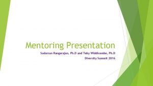 Mentoring Presentation Sudarsan Rangarajan Ph D and Toby